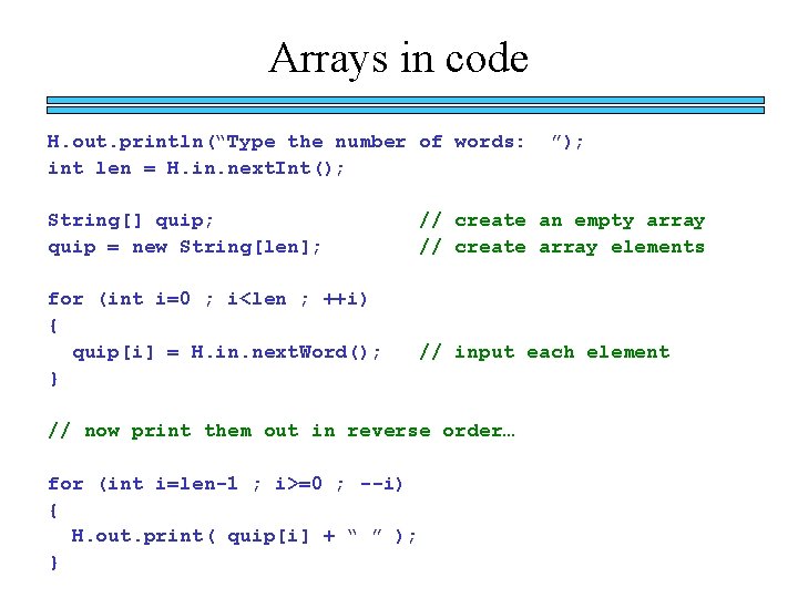 Arrays in code H. out. println(“Type the number of words: int len = H.