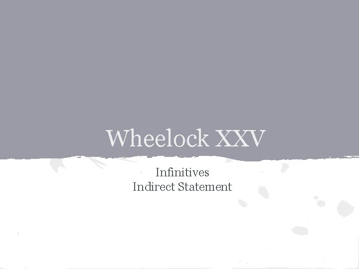 Wheelock XXV Infinitives Indirect Statement 