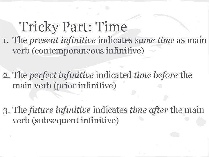 Tricky Part: Time 1. The present infinitive indicates same time as main verb (contemporaneous