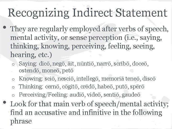 Recognizing Indirect Statement • They are regularly employed after verbs of speech, mental activity,