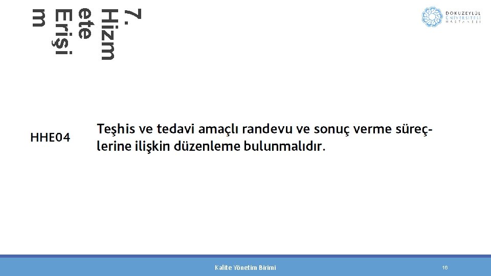 7. Hizm ete Erişi m Kalite Yönetim Birimi 16 