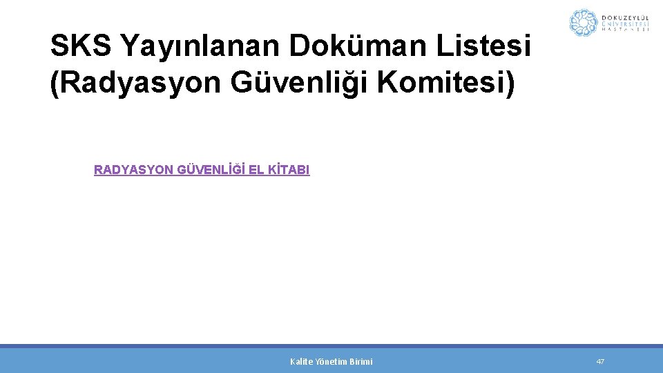 SKS Yayınlanan Doküman Listesi (Radyasyon Güvenliği Komitesi) RADYASYON GÜVENLİĞİ EL KİTABI Kalite Yönetim Birimi
