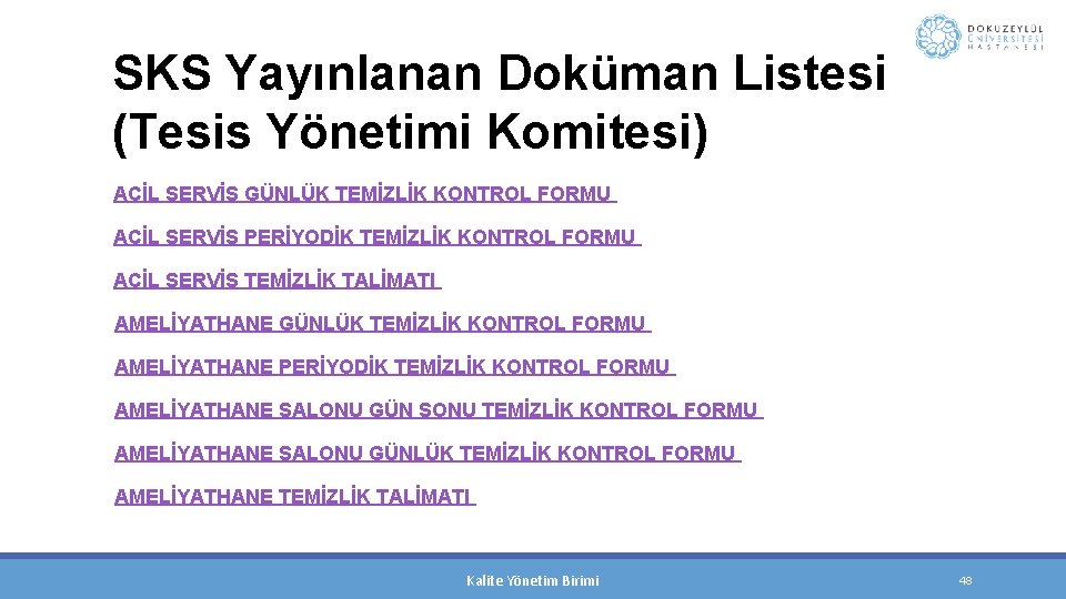 SKS Yayınlanan Doküman Listesi (Tesis Yönetimi Komitesi) ACİL SERVİS GÜNLÜK TEMİZLİK KONTROL FORMU ACİL