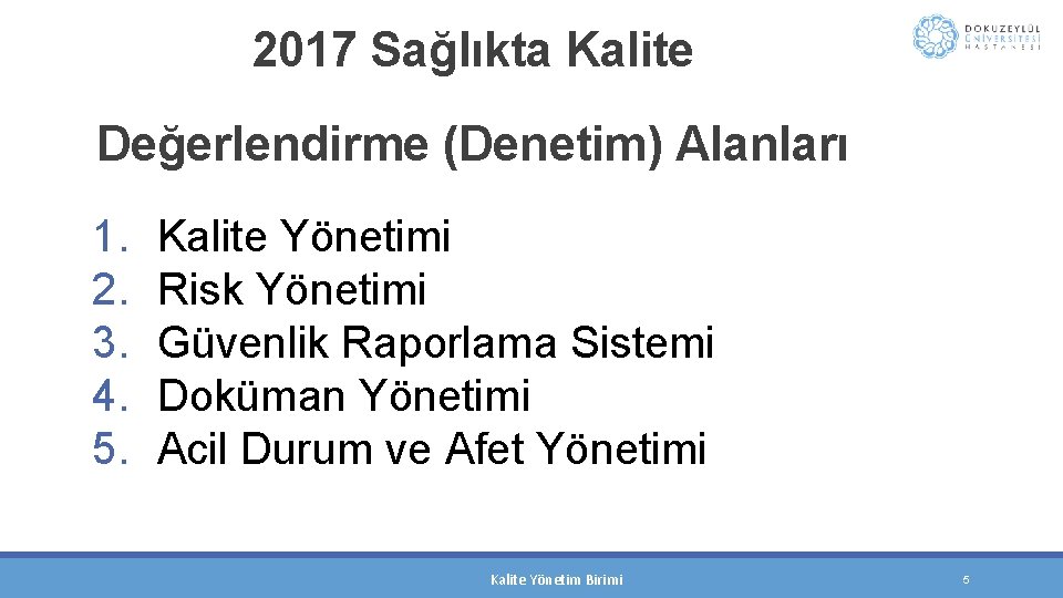  2017 Sağlıkta Kalite Değerlendirme (Denetim) Alanları 1. 2. 3. 4. 5. Kalite Yönetimi