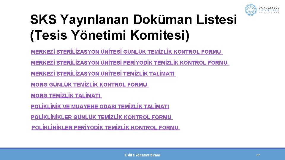 SKS Yayınlanan Doküman Listesi (Tesis Yönetimi Komitesi) MERKEZİ STERİLİZASYON ÜNİTESİ GÜNLÜK TEMİZLİK KONTROL FORMU