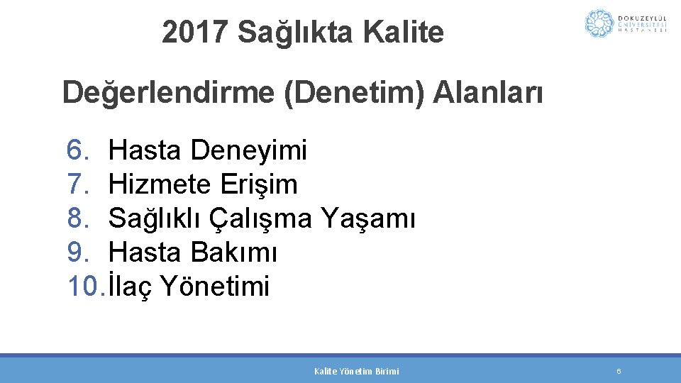  2017 Sağlıkta Kalite Değerlendirme (Denetim) Alanları 6. Hasta Deneyimi 7. Hizmete Erişim 8.