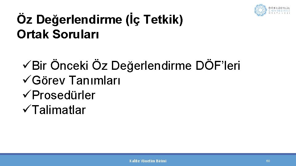 Öz Değerlendirme (İç Tetkik) Ortak Soruları üBir Önceki Öz Değerlendirme DÖF’leri üGörev Tanımları üProsedürler