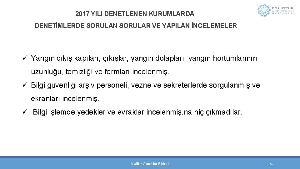 2017 YILI DENETLENEN KURUMLARDA DENETİMLERDE SORULAN SORULAR VE YAPILAN İNCELEMELER ü Yangın çıkış kapıları,