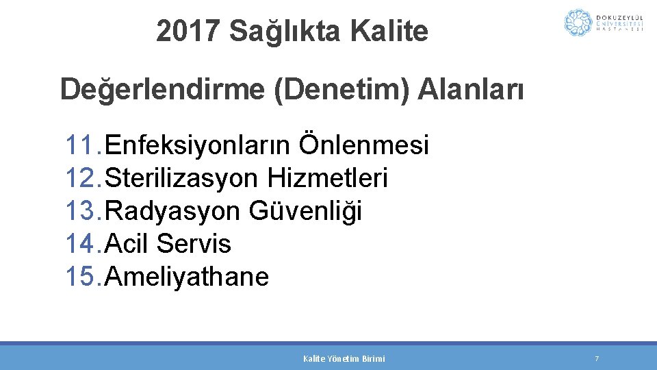  2017 Sağlıkta Kalite Değerlendirme (Denetim) Alanları 11. Enfeksiyonların Önlenmesi 12. Sterilizasyon Hizmetleri 13.