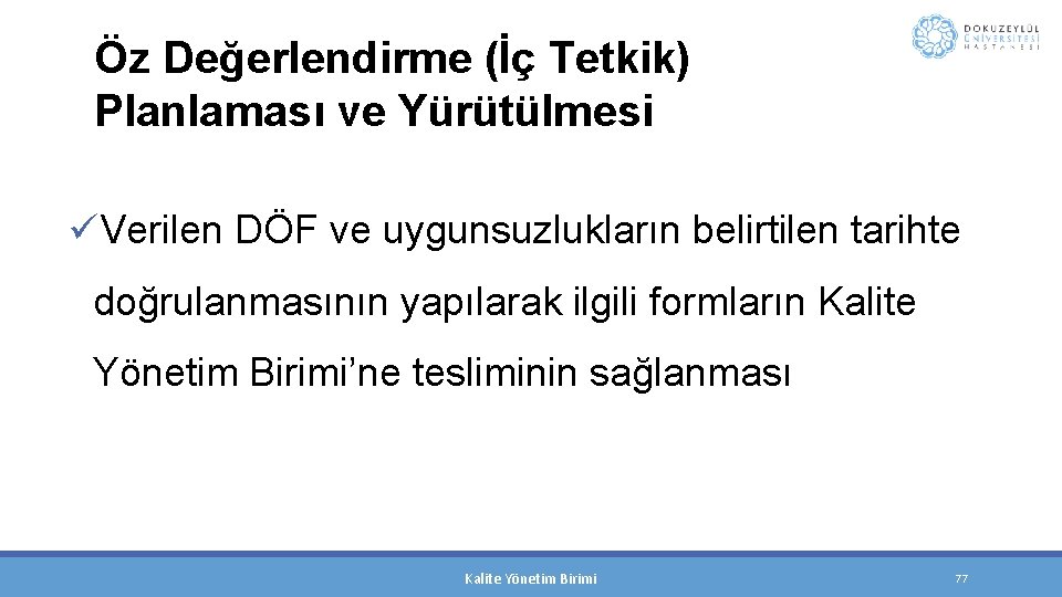 Öz Değerlendirme (İç Tetkik) Planlaması ve Yürütülmesi üVerilen DÖF ve uygunsuzlukların belirtilen tarihte doğrulanmasının