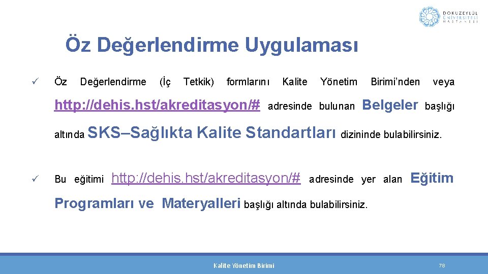 Öz Değerlendirme Uygulaması ü Öz Değerlendirme (İç Tetkik) formlarını Kalite Yönetim Birimi’nden veya http: