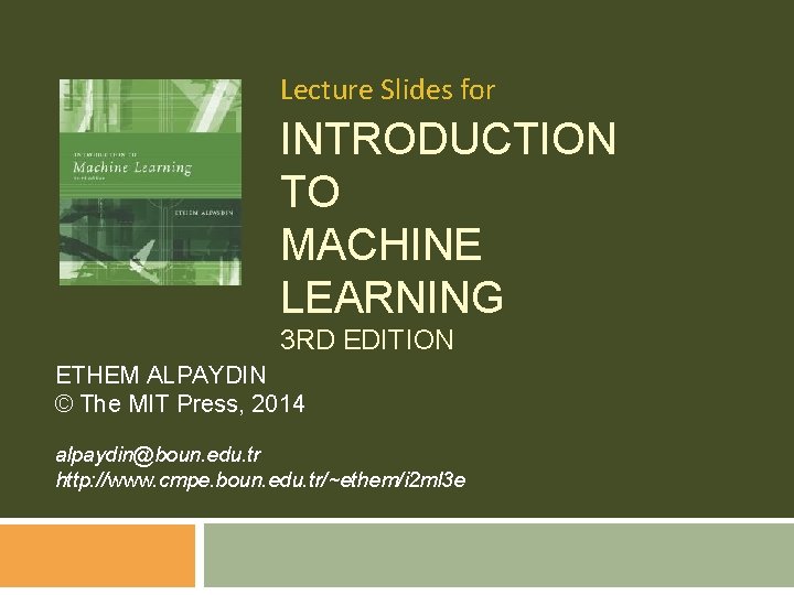 Lecture Slides for INTRODUCTION TO MACHINE LEARNING 3 RD EDITION ETHEM ALPAYDIN © The