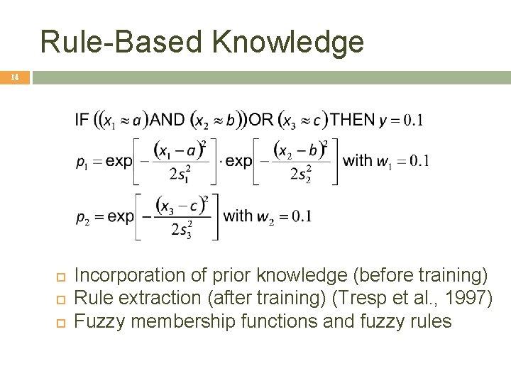Rule-Based Knowledge 14 Incorporation of prior knowledge (before training) Rule extraction (after training) (Tresp