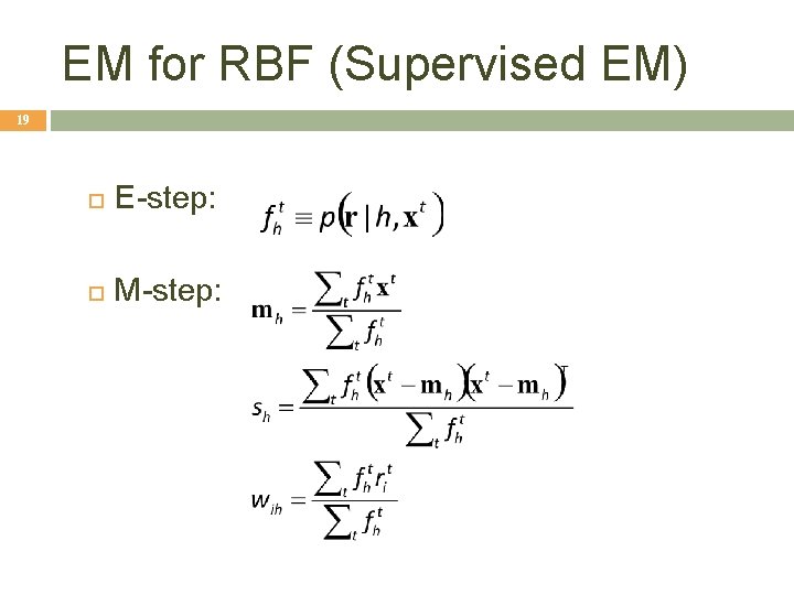 EM for RBF (Supervised EM) 19 E-step: M-step: 