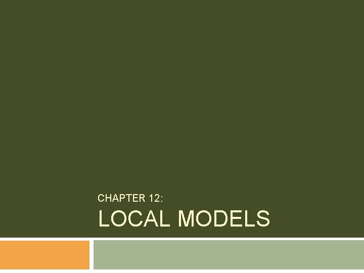 CHAPTER 12: LOCAL MODELS 