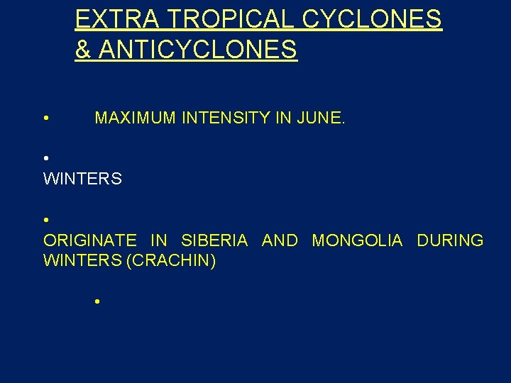 EXTRA TROPICAL CYCLONES & ANTICYCLONES • MAXIMUM INTENSITY IN JUNE. • WINTERS • ORIGINATE