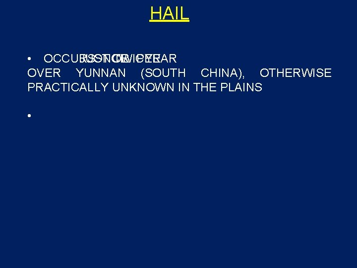 HAIL • OCCURS JUST ONCE OR TWICE PER YEAR OVER YUNNAN (SOUTH CHINA), OTHERWISE