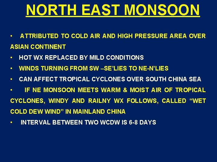 NORTH EAST MONSOON • ATTRIBUTED TO COLD AIR AND HIGH PRESSURE AREA OVER ASIAN