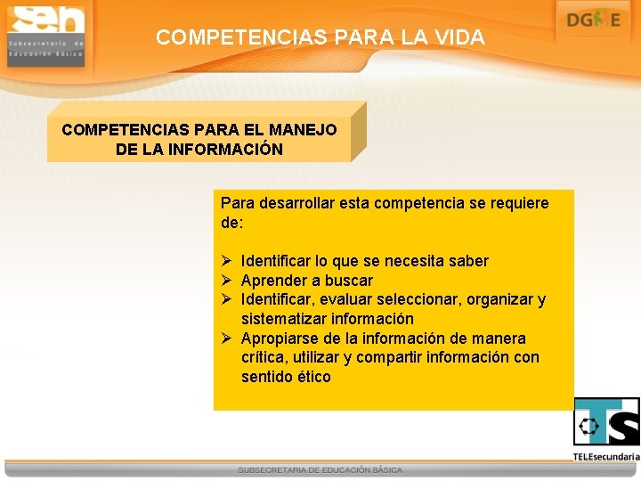 COMPETENCIAS PARA LA VIDA COMPETENCIAS PARA EL MANEJO DE LA INFORMACIÓN Para desarrollar esta