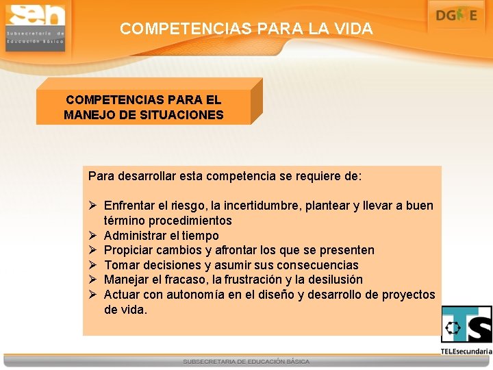 COMPETENCIAS PARA LA VIDA COMPETENCIAS PARA EL MANEJO DE SITUACIONES Para desarrollar esta competencia