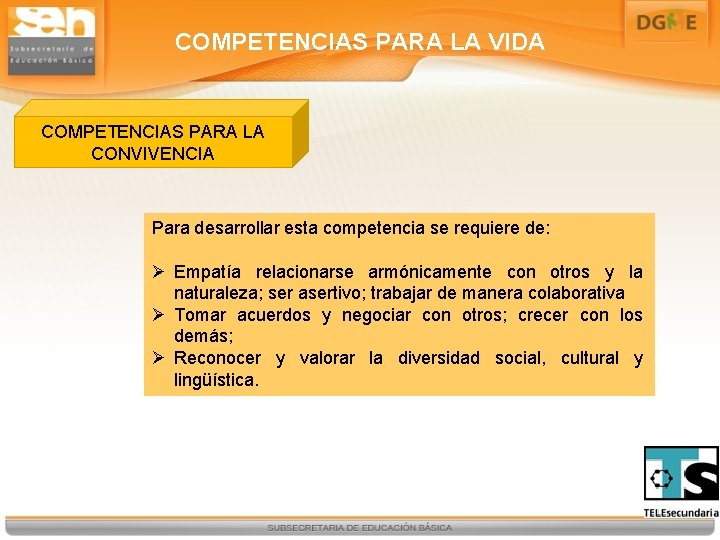 COMPETENCIAS PARA LA VIDA COMPETENCIAS PARA LA CONVIVENCIA Para desarrollar esta competencia se requiere