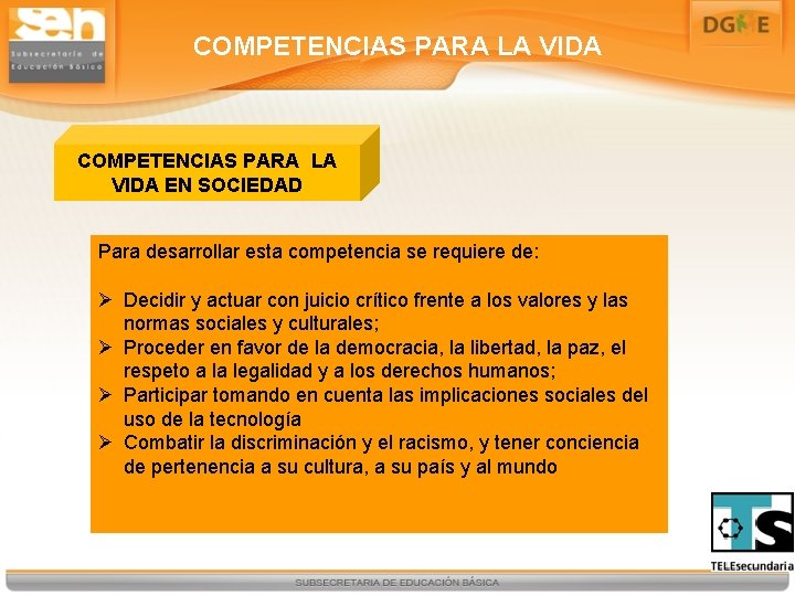 COMPETENCIAS PARA LA VIDA EN SOCIEDAD Para desarrollar esta competencia se requiere de: Ø
