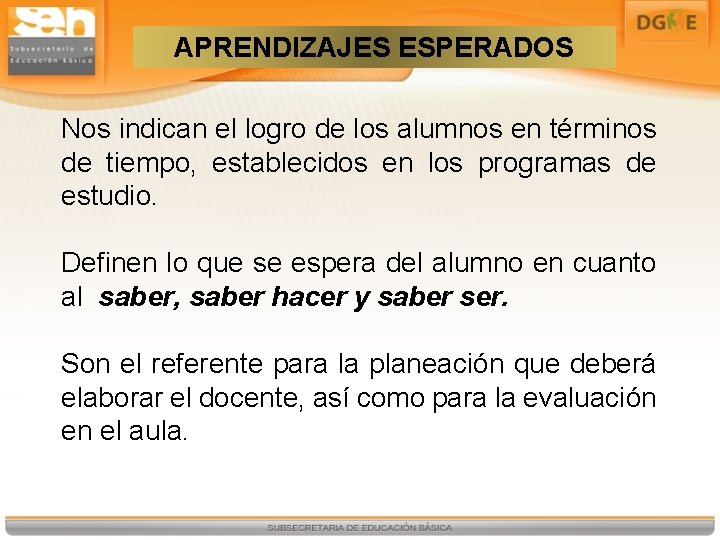 APRENDIZAJES ESPERADOS Nos indican el logro de los alumnos en términos de tiempo, establecidos