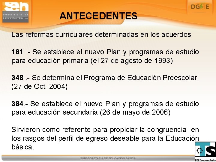 ANTECEDENTES Las reformas curriculares determinadas en los acuerdos 181. - Se establece el nuevo