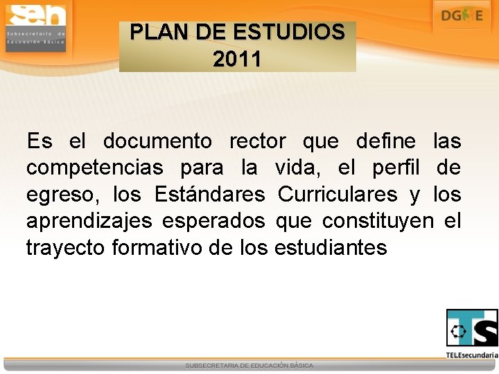 PLAN DE ESTUDIOS 2011 Es el documento rector que define las competencias para la