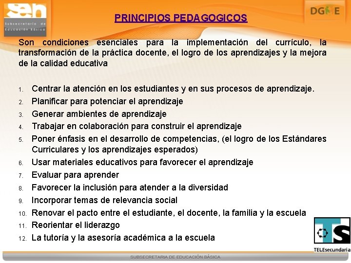 PRINCIPIOS PEDAGOGICOS Son condiciones esenciales para la implementación del currículo, la transformación de la