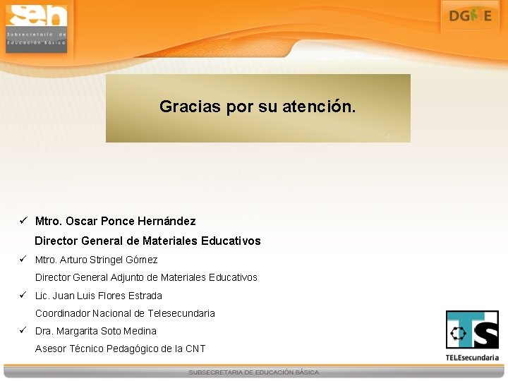 Gracias por su atención. ü Mtro. Oscar Ponce Hernández Director General de Materiales Educativos
