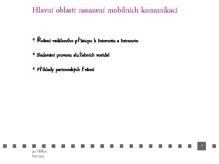 Hlavní oblasti nasazení mobilních komunikací § Řešení vzdáleného přístupu k Internetu a Intranetu §