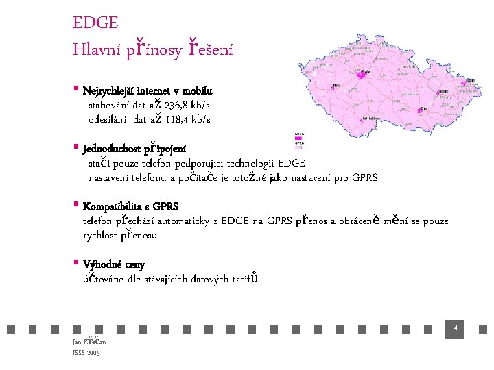 EDGE Hlavní přínosy řešení § Nejrychlejší internet v mobilu stahování dat až 236, 8