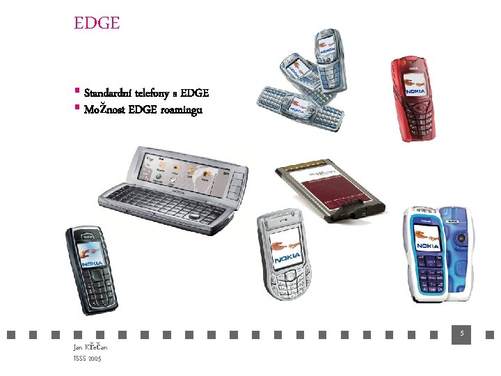 EDGE § Standardní telefony s EDGE § Možnost EDGE roamingu 5 Jan Křečan ISSS