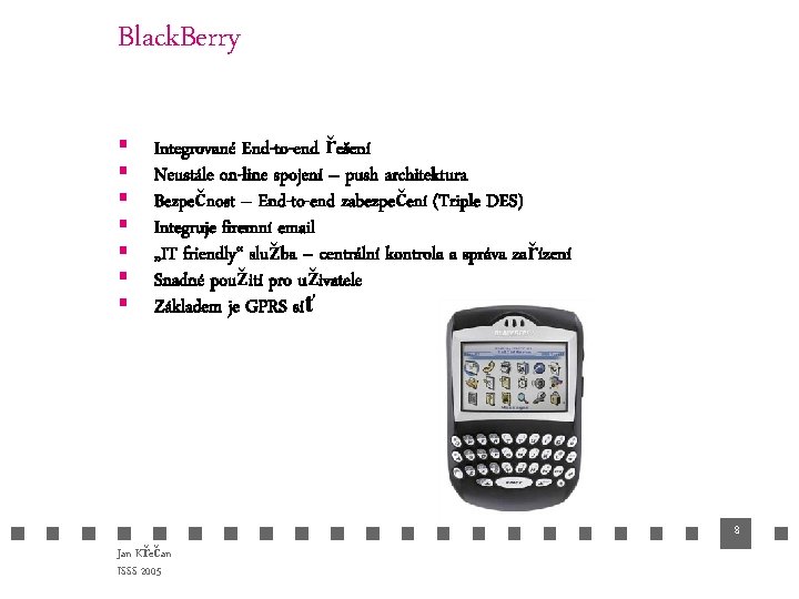 Black. Berry § § § § Integrované End-to-end řešení Neustále on-line spojení – push