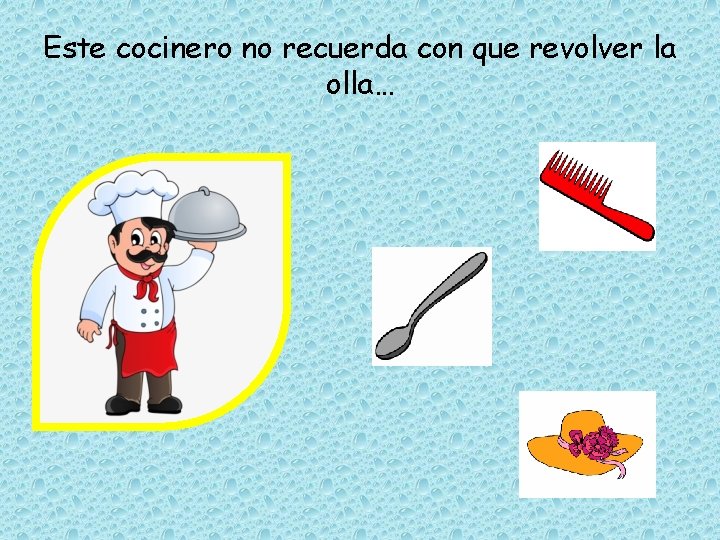 Este cocinero no recuerda con que revolver la olla… 