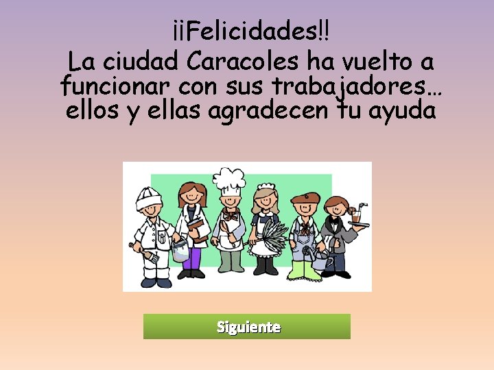 ¡¡Felicidades!! La ciudad Caracoles ha vuelto a funcionar con sus trabajadores… ellos y ellas