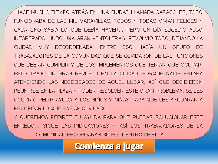 HACE MUCHO TIEMPO ATRÁS EN UNA CIUDAD LLAMADA CARACOLES, TODO FUNCIONABA DE LAS MIL