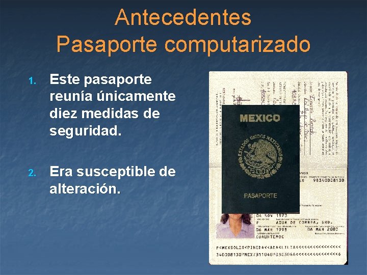 Antecedentes Pasaporte computarizado 1. Este pasaporte reunía únicamente diez medidas de seguridad. 2. Era