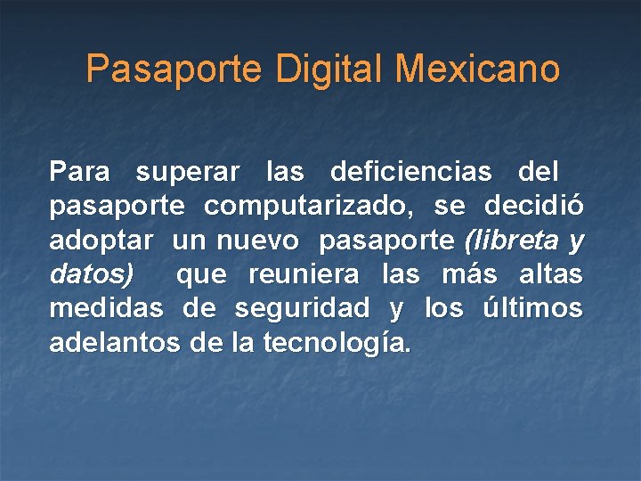 Pasaporte Digital Mexicano Para superar las deficiencias del pasaporte computarizado, se decidió adoptar un