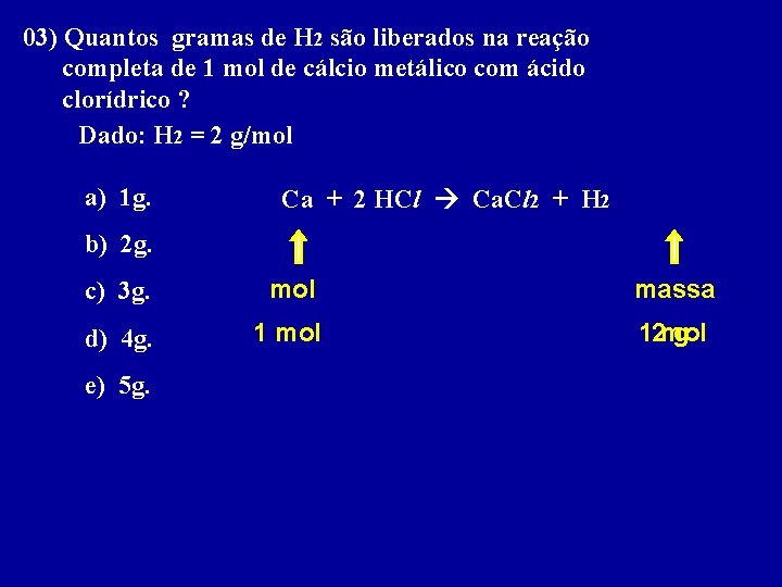 03) Quantos gramas de H 2 são liberados na reação completa de 1 mol