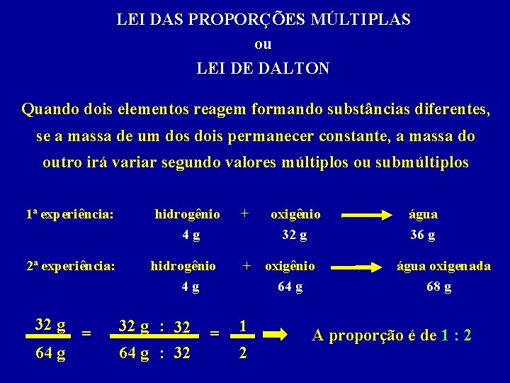 LEI DAS PROPORÇÕES MÚLTIPLAS ou LEI DE DALTON Quando dois elementos reagem formando substâncias