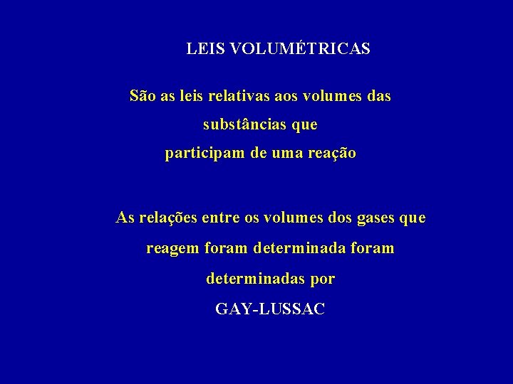 LEIS VOLUMÉTRICAS São as leis relativas aos volumes das substâncias que participam de uma
