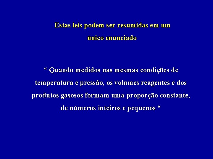 Estas leis podem ser resumidas em um único enunciado “ Quando medidos nas mesmas