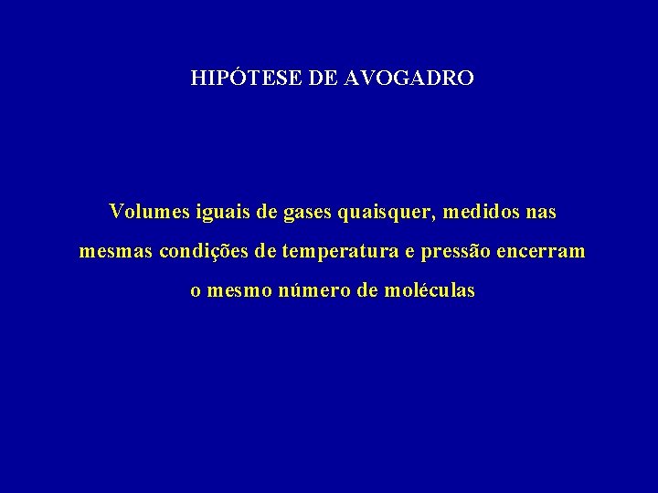 HIPÓTESE DE AVOGADRO Volumes iguais de gases quaisquer, medidos nas mesmas condições de temperatura