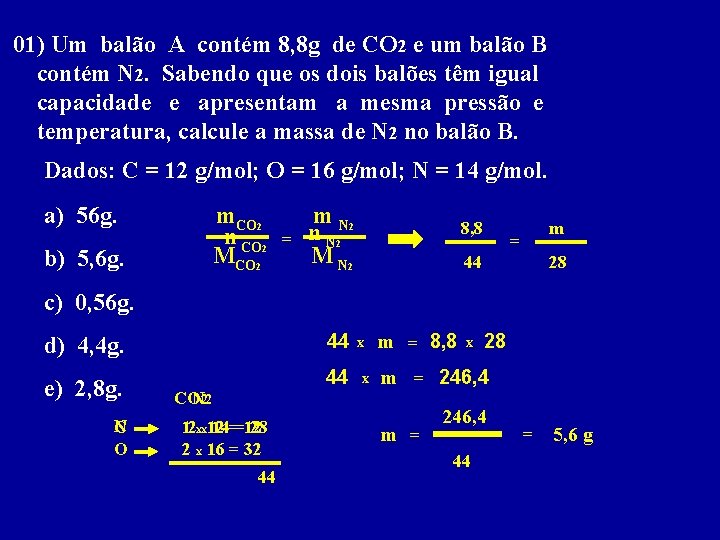 01) Um balão A contém 8, 8 g de CO 2 e um balão