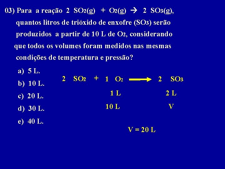 03) Para a reação 2 SO 2(g) + O 2(g) 2 SO 3(g), quantos