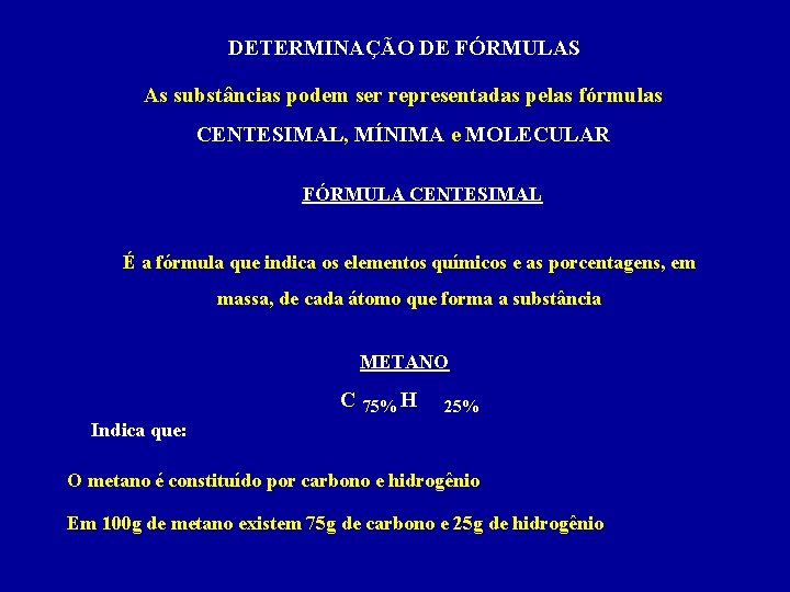 DETERMINAÇÃO DE FÓRMULAS As substâncias podem ser representadas pelas fórmulas CENTESIMAL, MÍNIMA e MOLECULAR
