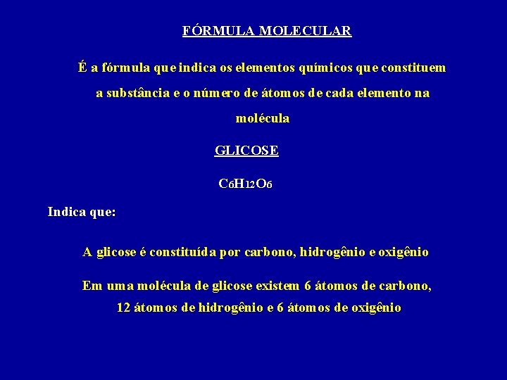 FÓRMULA MOLECULAR É a fórmula que indica os elementos químicos que constituem a substância