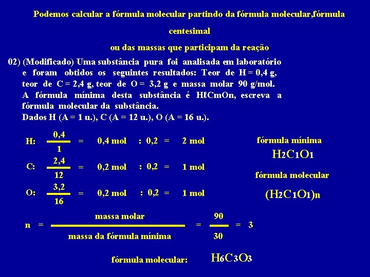 Podemos calcular a fórmula molecular partindo da fórmula molecular, fórmula centesimal ou das massas
